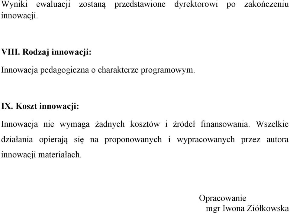 Koszt innowacji: Innowacja nie wymaga żadnych kosztów i źródeł finansowania.