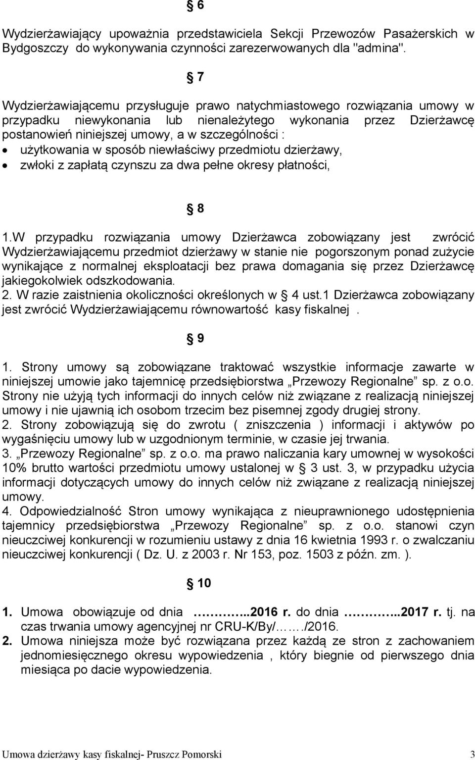 użytkowania w sposób niewłaściwy przedmiotu dzierżawy, zwłoki z zapłatą czynszu za dwa pełne okresy płatności, 8 1.