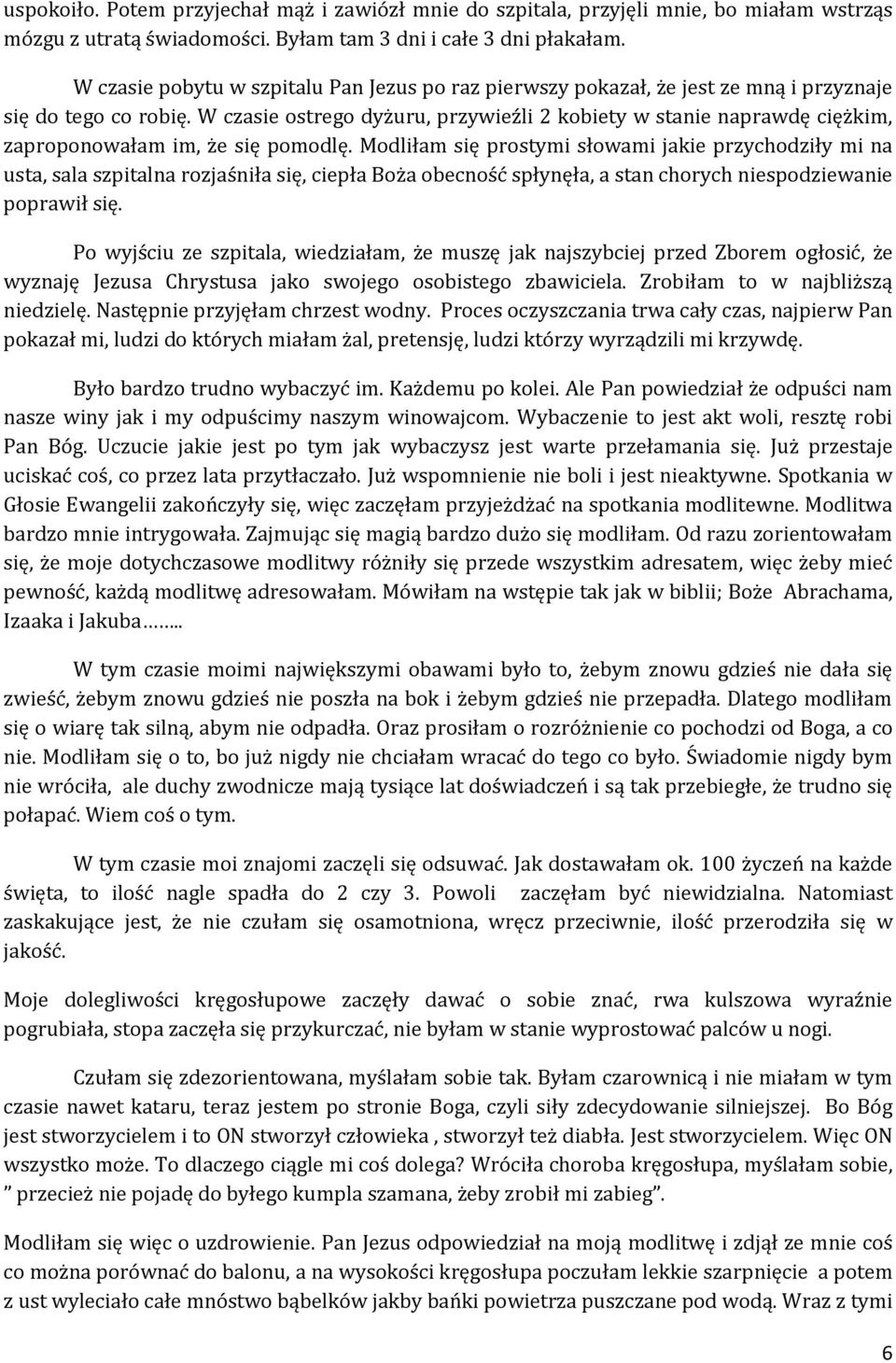 W czasie ostrego dyżuru, przywieźli 2 kobiety w stanie naprawdę ciężkim, zaproponowałam im, że się pomodlę.