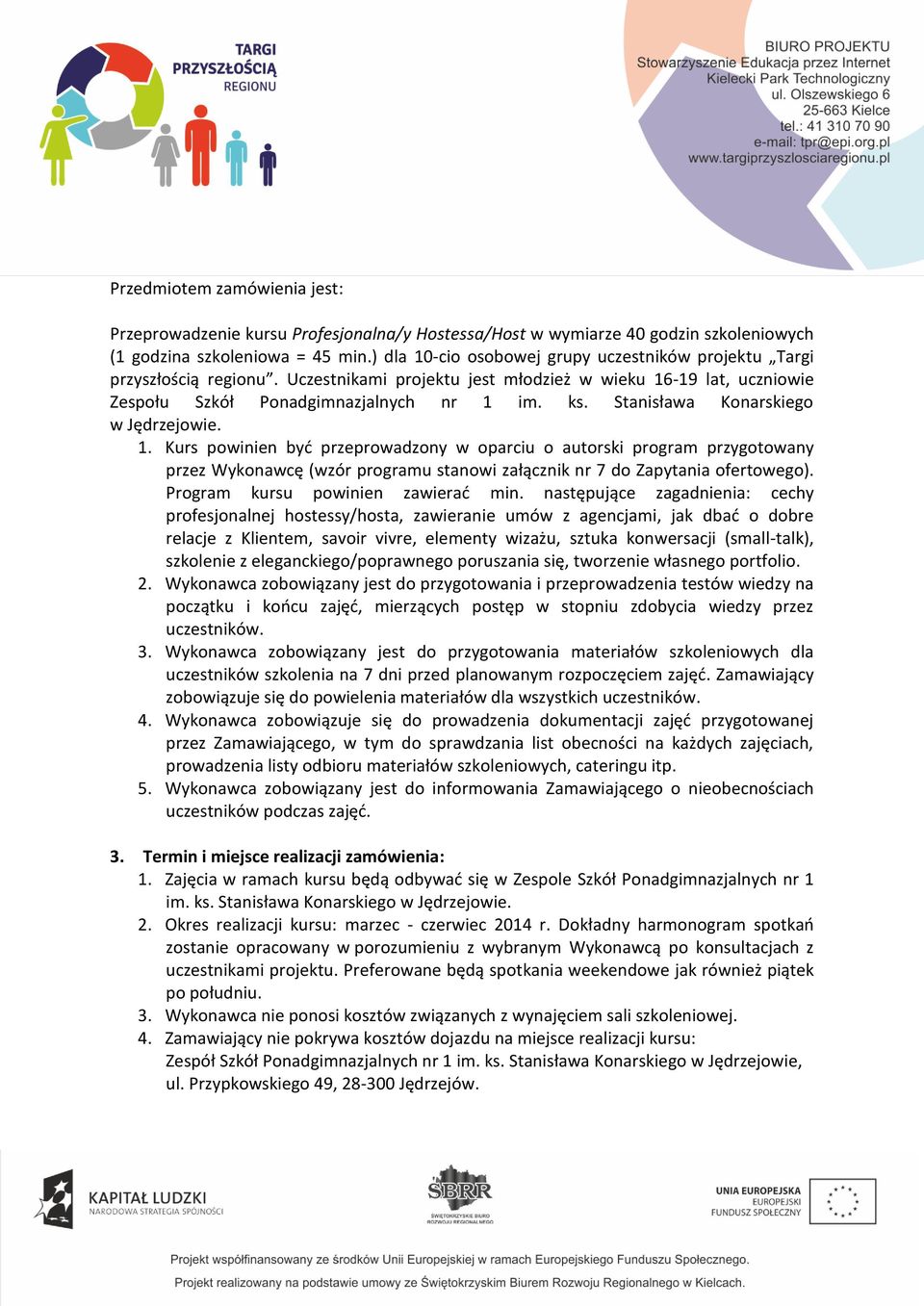 Stanisława Konarskiego w Jędrzejowie. 1. Kurs powinien być przeprowadzony w oparciu o autorski program przygotowany przez Wykonawcę (wzór programu stanowi załącznik nr 7 do Zapytania ofertowego).