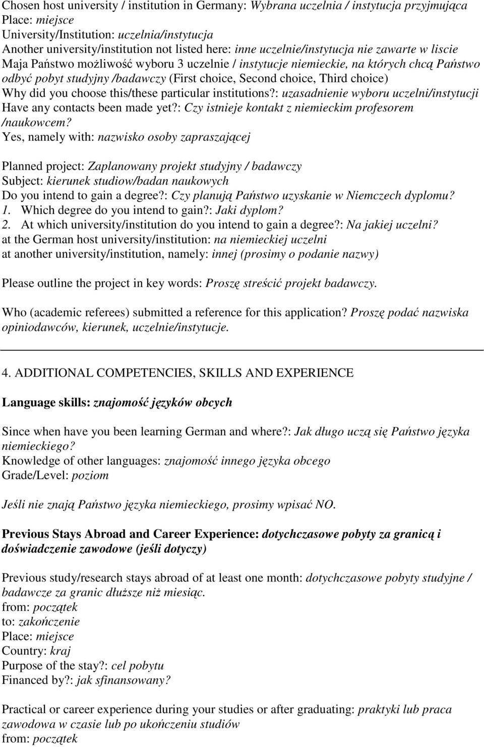 choice) Why did you choose this/these particular institutions?: uzasadnienie wyboru uczelni/instytucji Have any contacts been made yet?: Czy istnieje kontakt z niemieckim profesorem /naukowcem?