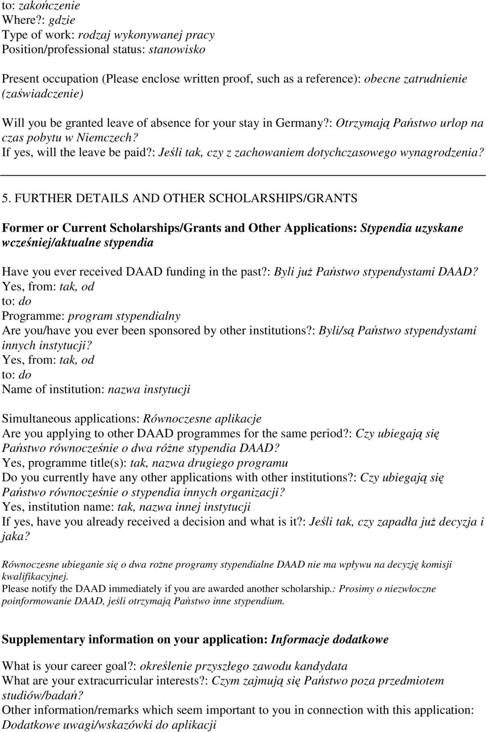 you be granted leave of absence for your stay in Germany?: Otrzymaj Pastwo urlop na czas pobytu w Niemczech? If yes, will the leave be paid?: Jeli tak, czy z zachowaniem dotychczasowego wynagrodzenia?