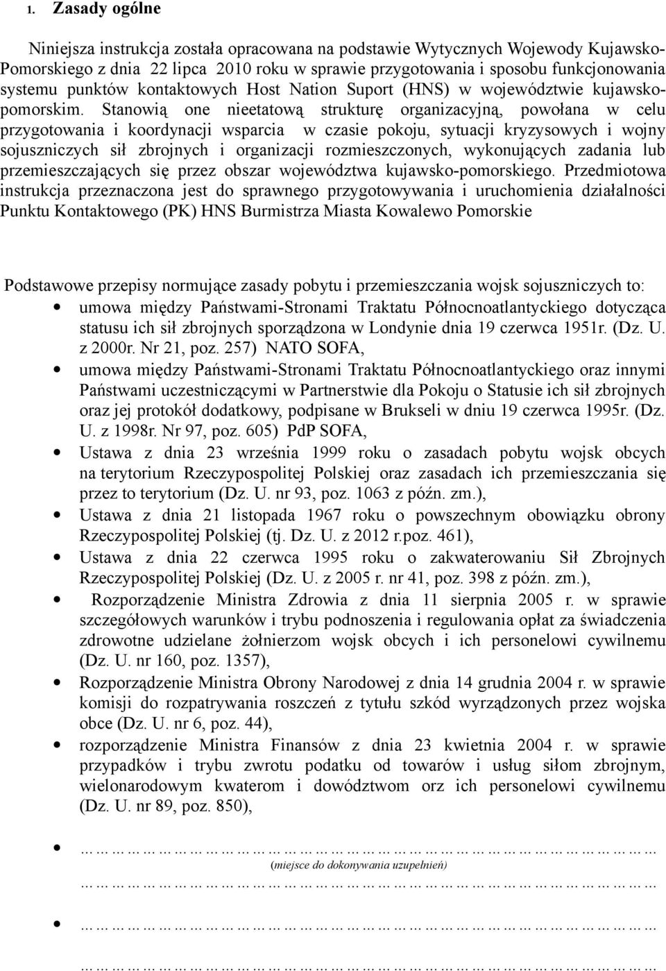 Stanowią one nieetatową strukturę organizacyjną, powołana w celu przygotowania i koordynacji wsparcia w czasie pokoju, sytuacji kryzysowych i wojny sojuszniczych sił zbrojnych i organizacji