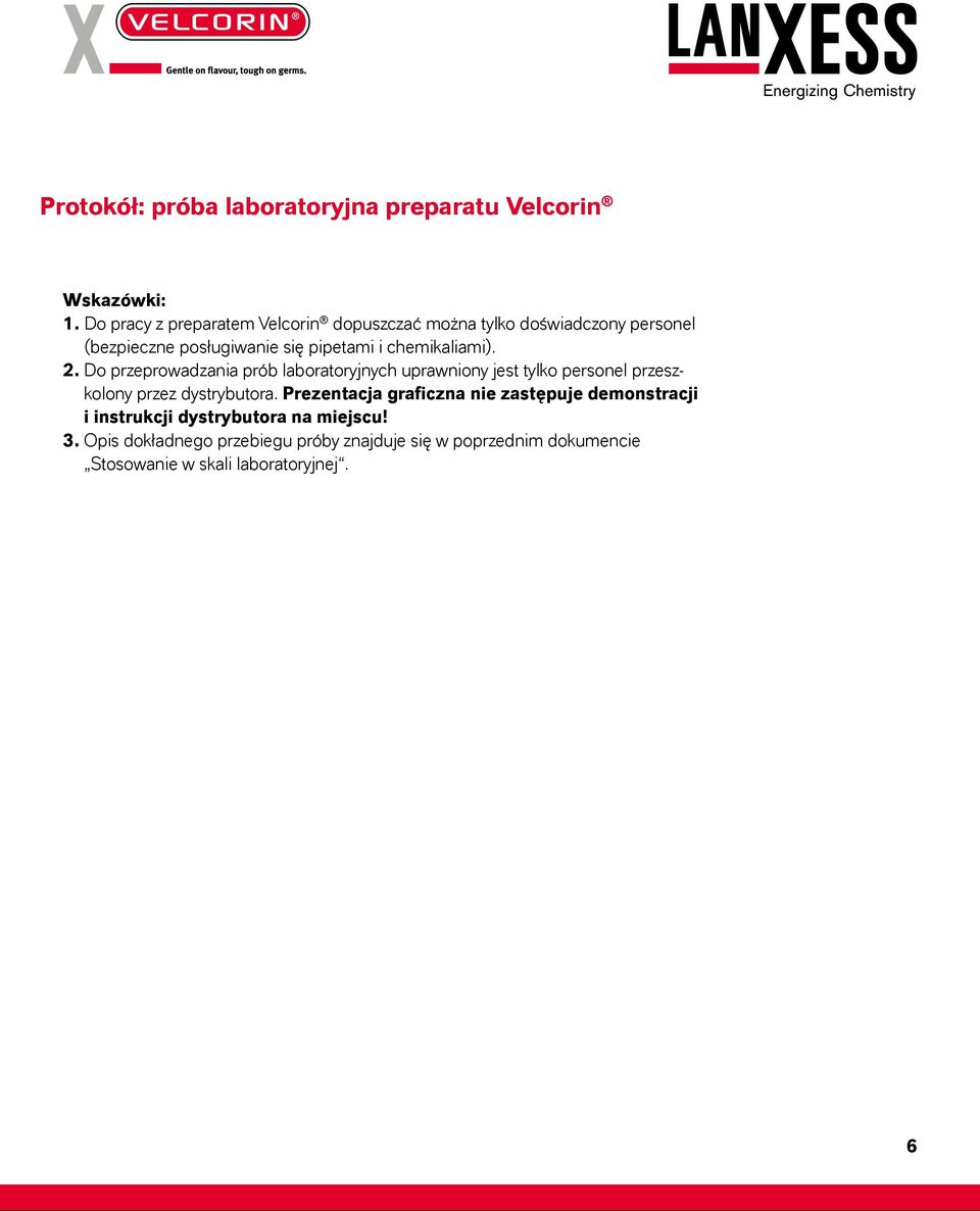 chemikaliami). 2. Do przeprowadzania prób laboratoryjnych uprawniony jest tylko personel przeszkolony przez dystrybutora.