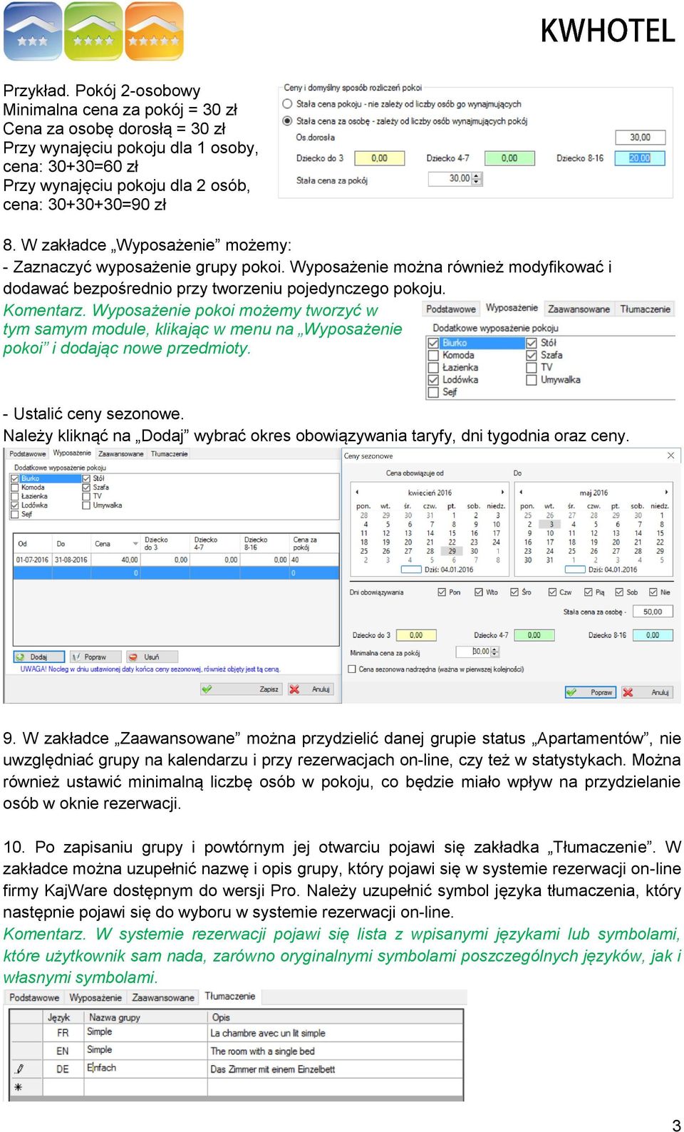 Wyposażenie pokoi możemy tworzyć w tym samym module, klikając w menu na Wyposażenie pokoi i dodając nowe przedmioty. - Ustalić ceny sezonowe.