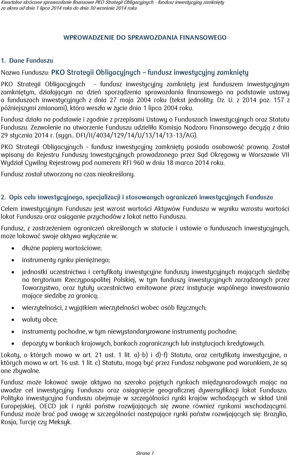 Dane Funduszu Nazwa Funduszu: PKO Strategii Obligacyjnych fundusz inwestycyjny zamknięty PKO Strategii Obligacyjnych fundusz inwestycyjny zamknięty jest funduszem inwestycyjnym zamkniętym,