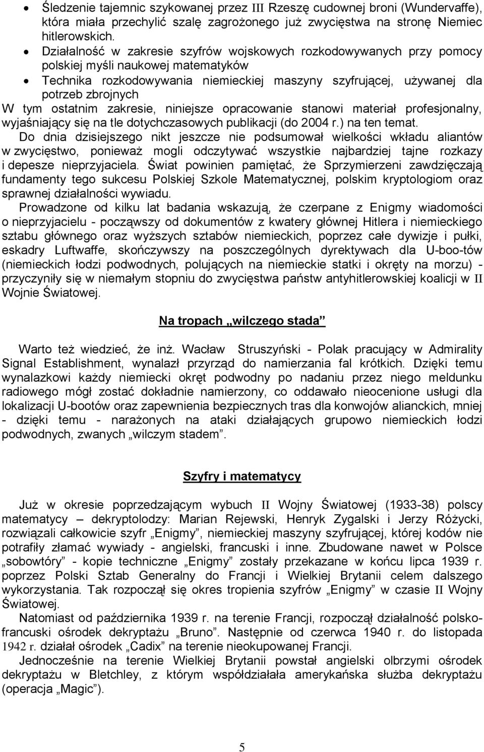 ostatnim zakresie, niniejsze opracowanie stanowi materiał profesjonalny, wyjaśniający się na tle dotychczasowych publikacji (do 2004 r.) na ten temat.
