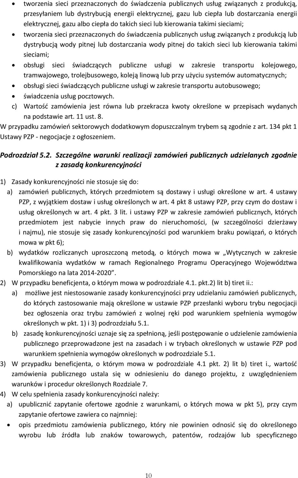 pitnej do takich sieci lub kierowania takimi sieciami; obsługi sieci świadczących publiczne usługi w zakresie transportu kolejowego, tramwajowego, trolejbusowego, koleją linową lub przy użyciu