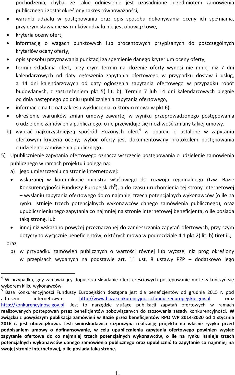 oferty, opis sposobu przyznawania punktacji za spełnienie danego kryterium oceny oferty, termin składania ofert, przy czym termin na złożenie oferty wynosi nie mniej niż 7 dni kalendarzowych od daty