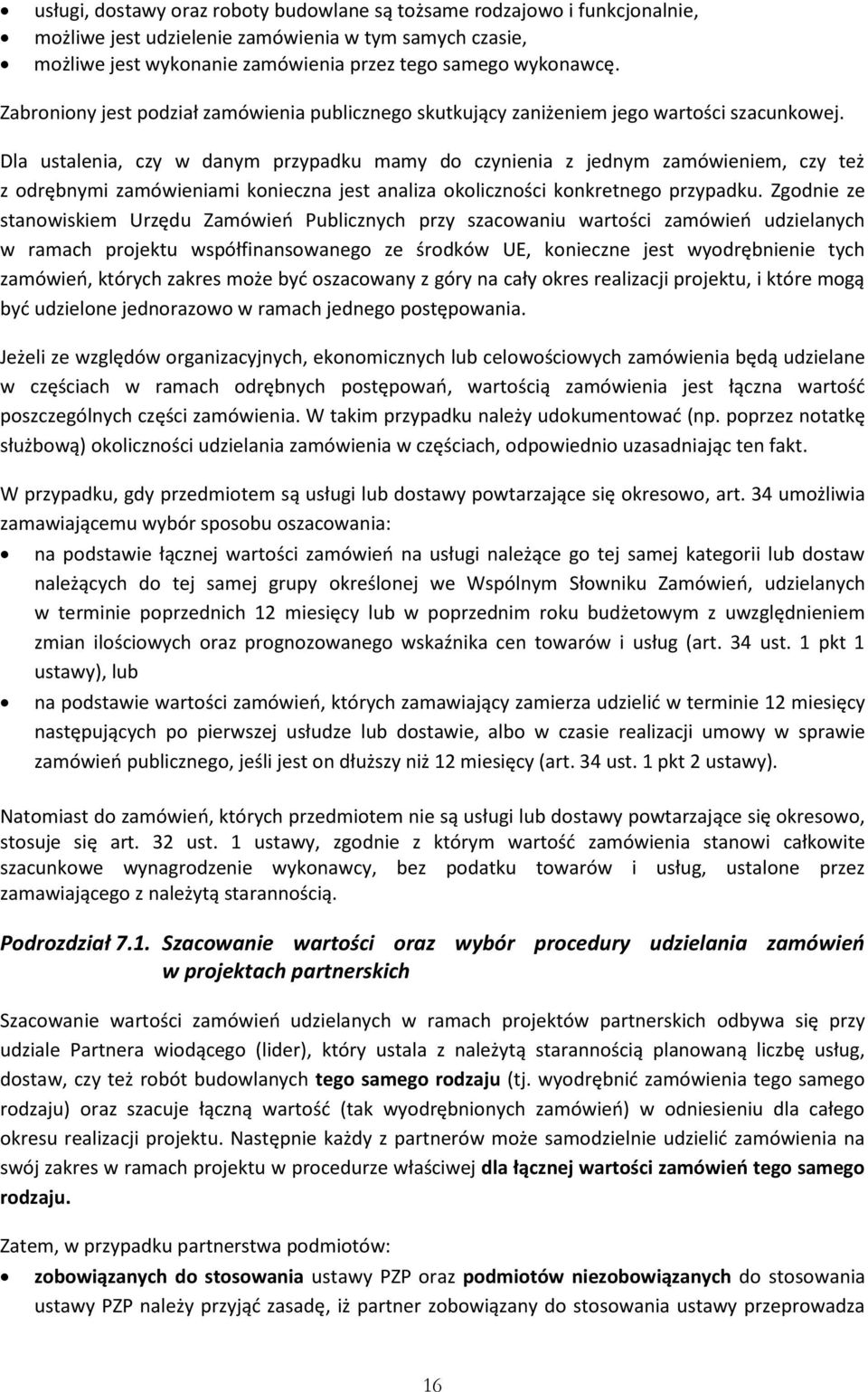 Dla ustalenia, czy w danym przypadku mamy do czynienia z jednym zamówieniem, czy też z odrębnymi zamówieniami konieczna jest analiza okoliczności konkretnego przypadku.