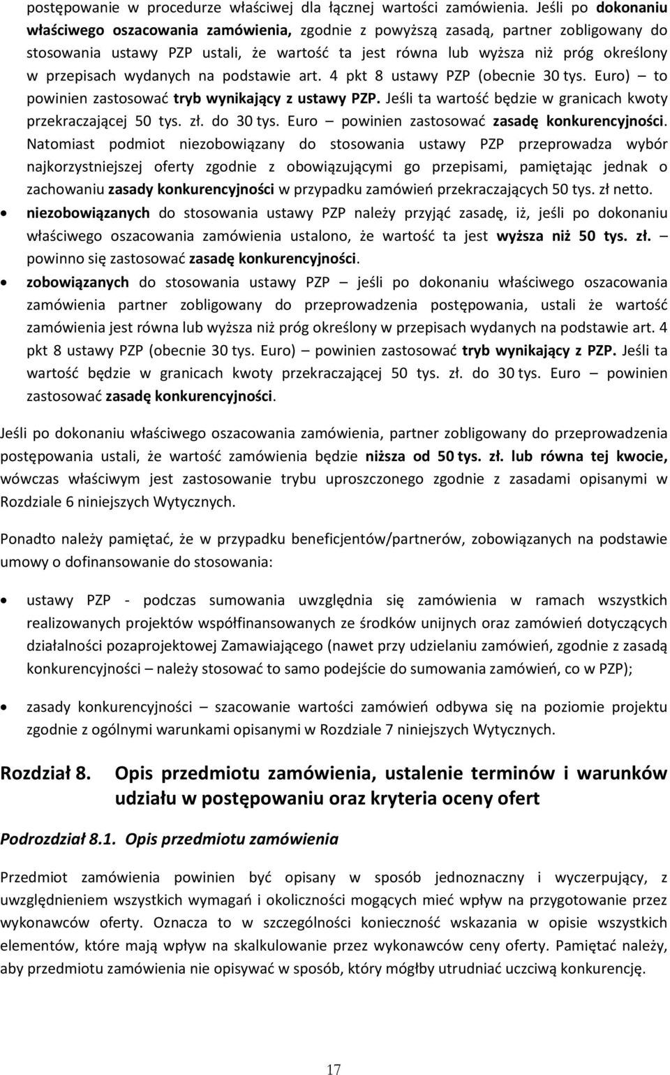 przepisach wydanych na podstawie art. 4 pkt 8 ustawy PZP (obecnie 30 tys. Euro) to powinien zastosować tryb wynikający z ustawy PZP. Jeśli ta wartość będzie w granicach kwoty przekraczającej 50 tys.