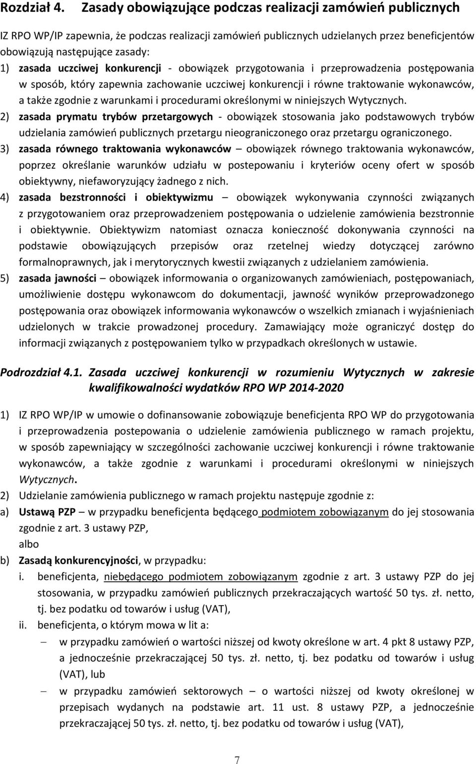 uczciwej konkurencji - obowiązek przygotowania i przeprowadzenia postępowania w sposób, który zapewnia zachowanie uczciwej konkurencji i równe traktowanie wykonawców, a także zgodnie z warunkami i