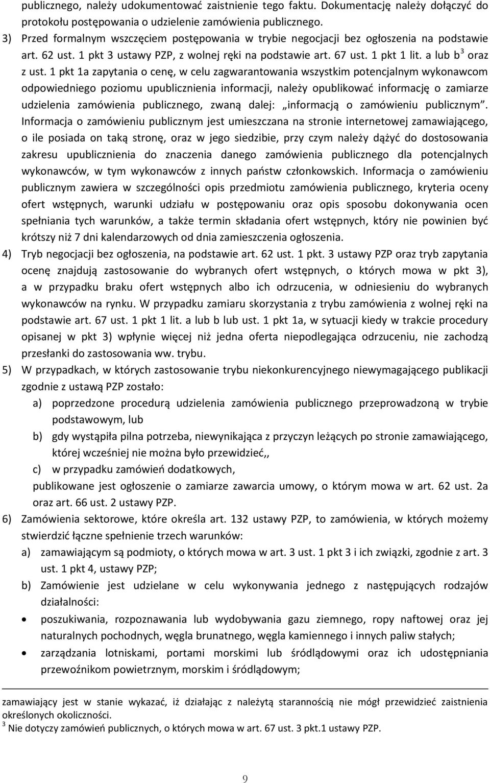 1 pkt 1a zapytania o cenę, w celu zagwarantowania wszystkim potencjalnym wykonawcom odpowiedniego poziomu upublicznienia informacji, należy opublikować informację o zamiarze udzielenia zamówienia