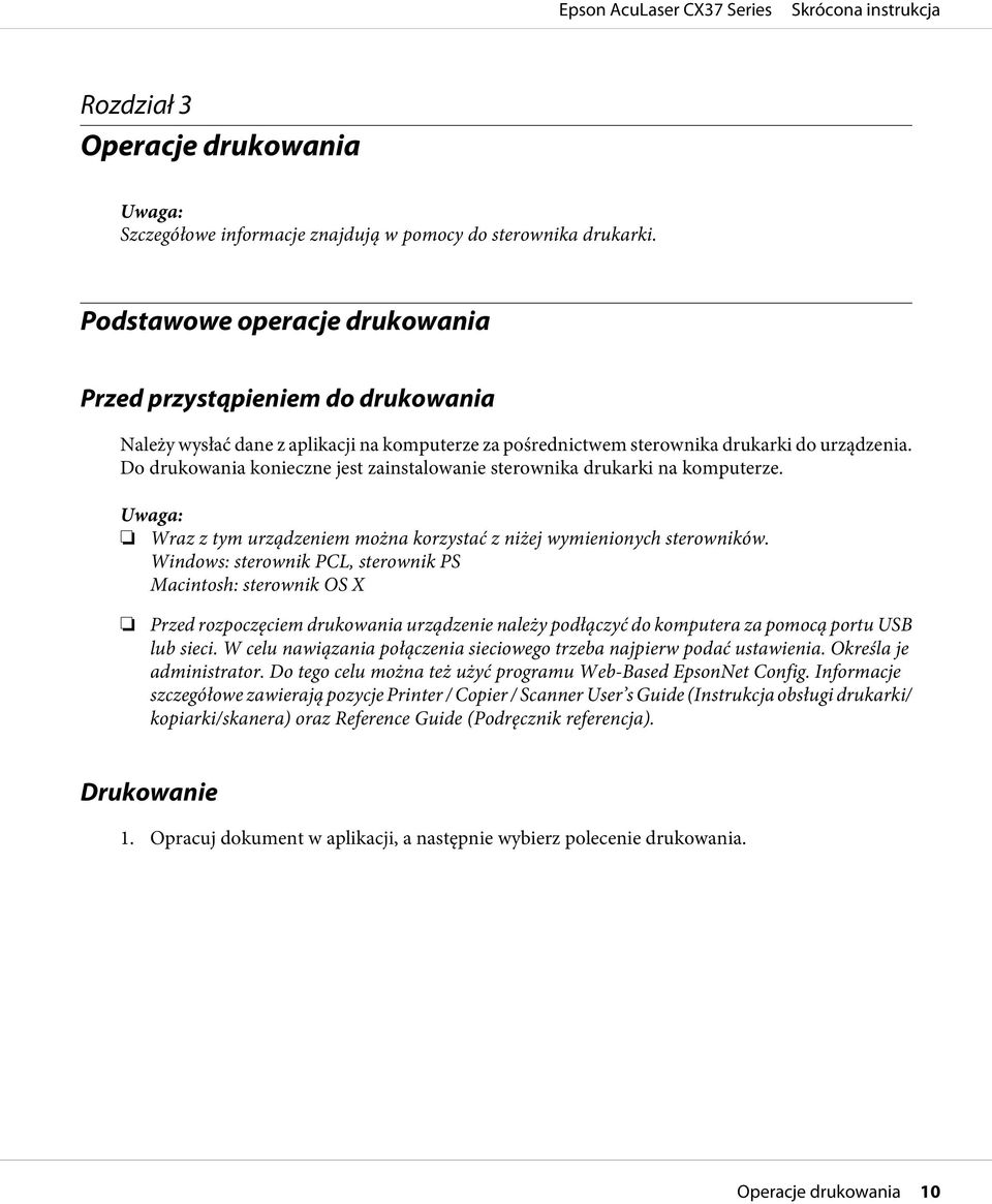 Do drukowania konieczne jest zainstalowanie sterownika drukarki na komputerze. Uwaga: Wraz z tym urządzeniem można korzystać z niżej wymienionych sterowników.