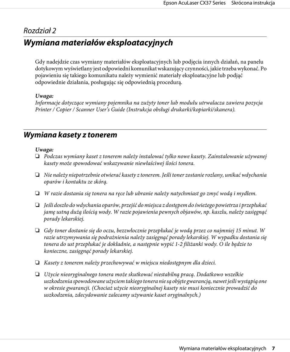 Uwaga: Informacje dotyczące wymiany pojemnika na zużyty toner lub modułu utrwalacza zawiera pozycja Printer / Copier / Scanner User s Guide (Instrukcja obsługi drukarki/kopiarki/skanera).