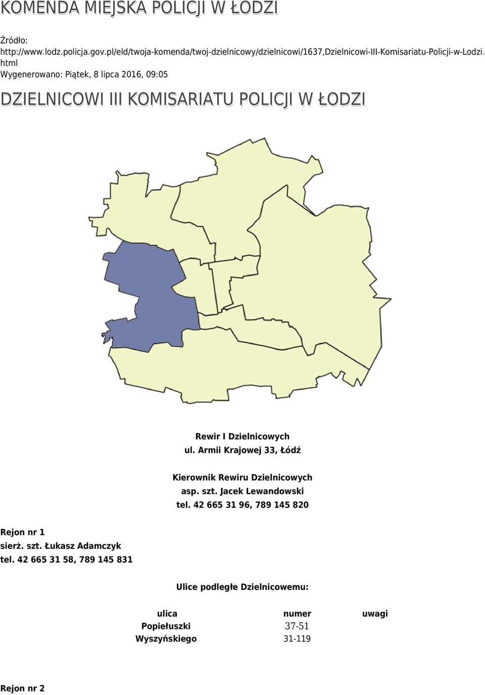 html Wygenerowano: Piątek, 8 lipca 2016, 09:05 DZIELNICOWI III KOMISARIATU POLICJI W ŁODZI Rewir I Dzielnicowych ul.