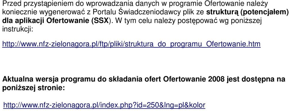 W tym celu naleŝy postępować wg poniŝszej instrukcji: http://www.nfz-zielonagora.