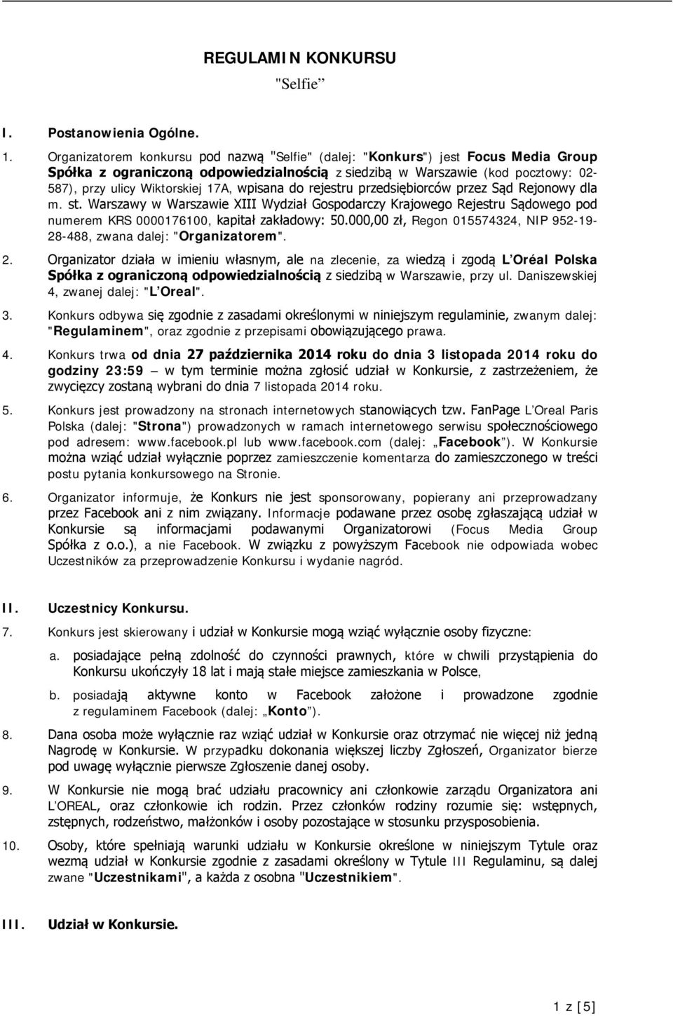 wpisana do rejestru przedsiębiorców przez Sąd Rejonowy dla m. st. Warszawy w Warszawie XIII Wydział Gospodarczy Krajowego Rejestru Sądowego pod numerem KRS 0000176100, kapitał zakładowy: 50.