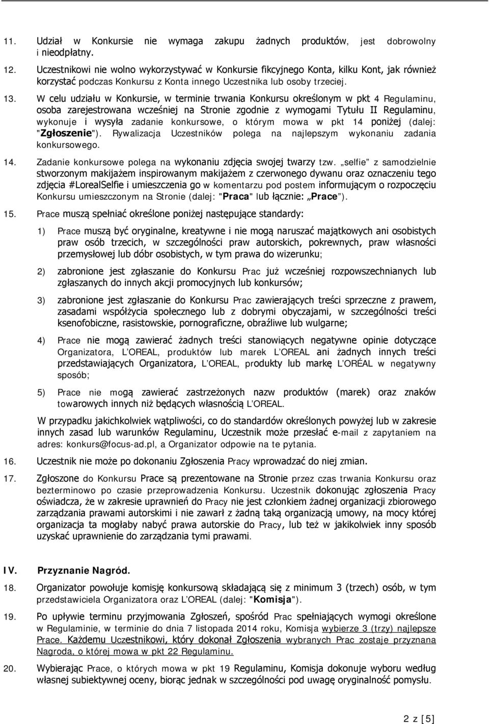 W celu udziału w Konkursie, w terminie trwania Konkursu określonym w pkt 4 Regulaminu, osoba zarejestrowana wcześniej na Stronie zgodnie z wymogami Tytułu II Regulaminu, wykonuje i wysyła zadanie