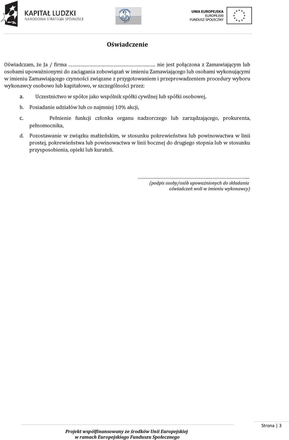 przeprowadzeniem procedury wyboru wykonawcy osobowo lub kapitałowo, w szczególności przez: a. Uczestnictwo w spółce jako wspólnik spółki cywilnej lub spółki osobowej, b.