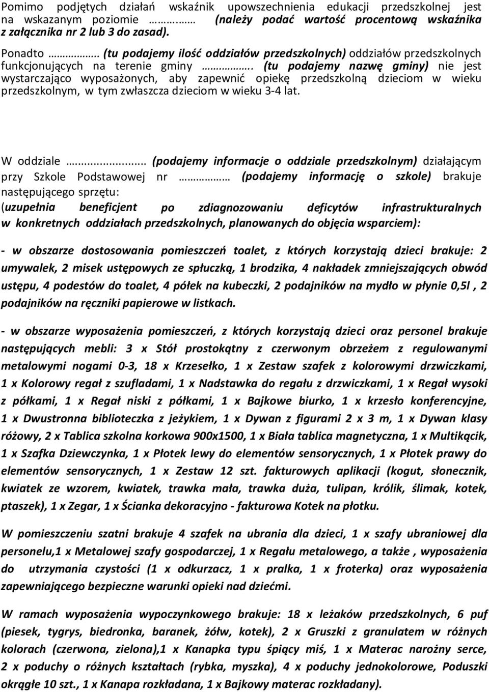 .. (tu podajemy nazwę gminy) nie jest wystarczająco wyposażonych, aby zapewnić opiekę przedszkolną dzieciom w wieku przedszkolnym, w tym zwłaszcza dzieciom w wieku 3-4 lat. W oddziale.