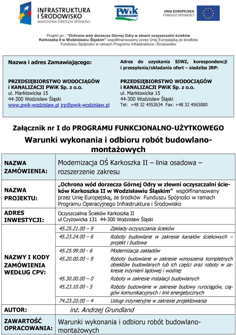 Marklowicka 15 44-300 Wodzisław Śląski Tel: +48 32 4552634 Fax: +48 32 4563880 Załącznik nr I do PROGRAMU FUNKCJONALNO-UŻYTKOWEGO Warunki wykonania i odbioru robót budowlanomontażowych NAZWA
