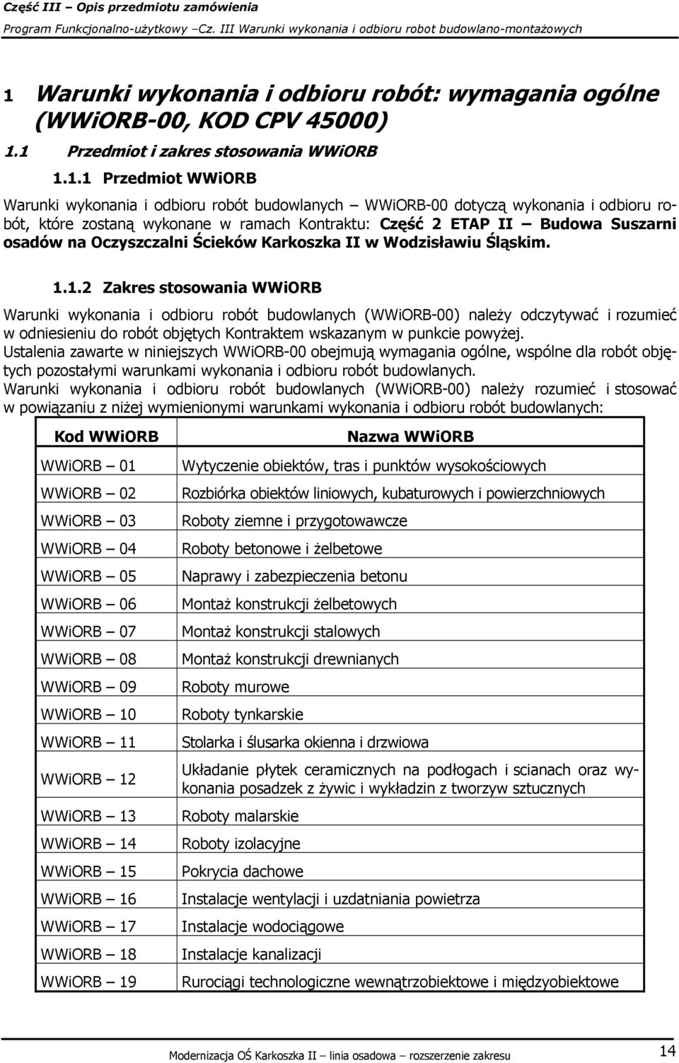 1.2 Zakres stosowania WWiORB Warunki wykonania i odbioru robót budowlanych (WWiORB-00) należy odczytywać i rozumieć w odniesieniu do robót objętych Kontraktem wskazanym w punkcie powyżej.