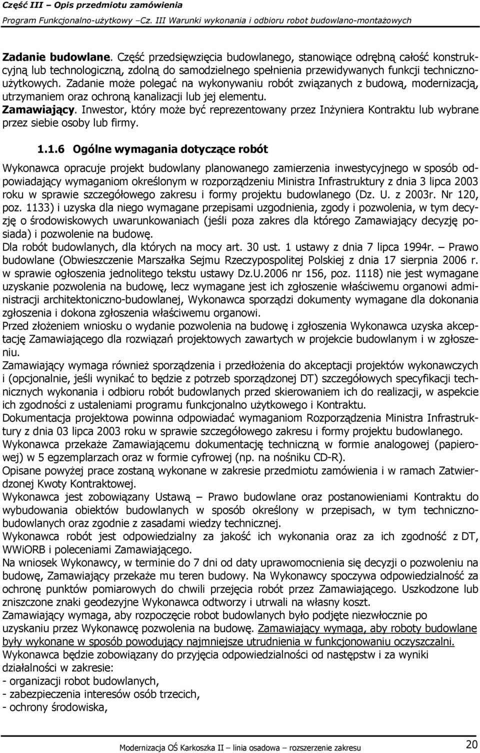 Inwestor, który może być reprezentowany przez Inżyniera Kontraktu lub wybrane przez siebie osoby lub firmy. 1.
