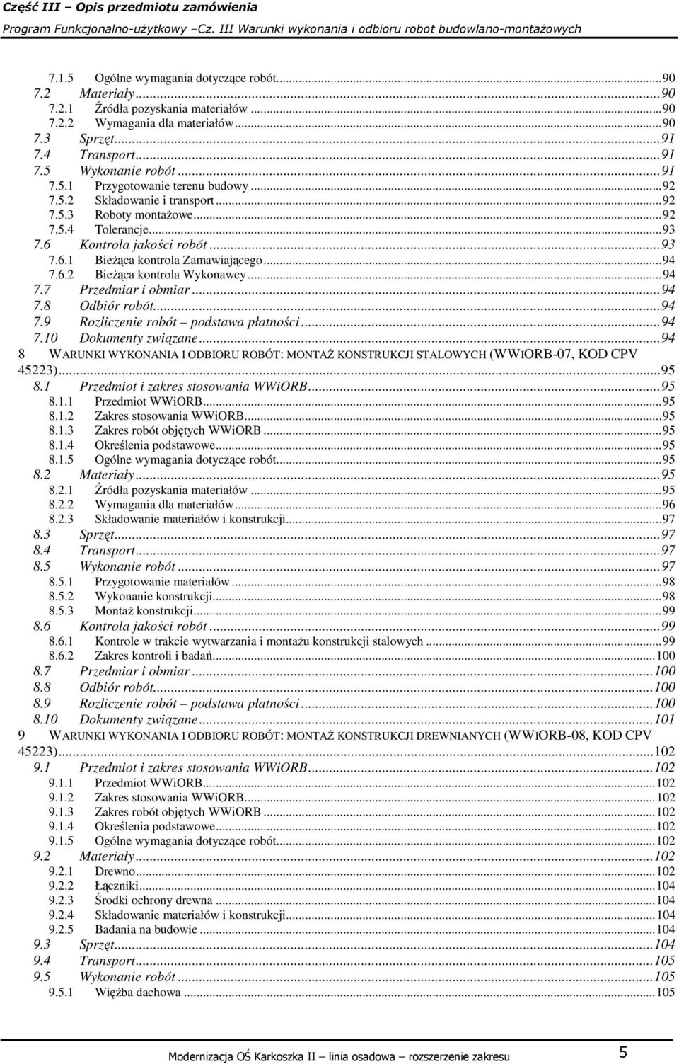 .. 94 7.6.2 Bieżąca kontrola Wykonawcy... 94 7.7 Przedmiar i obmiar... 94 7.8 Odbiór robót... 94 7.9 Rozliczenie robót podstawa płatności... 94 7.10 Dokumenty związane.