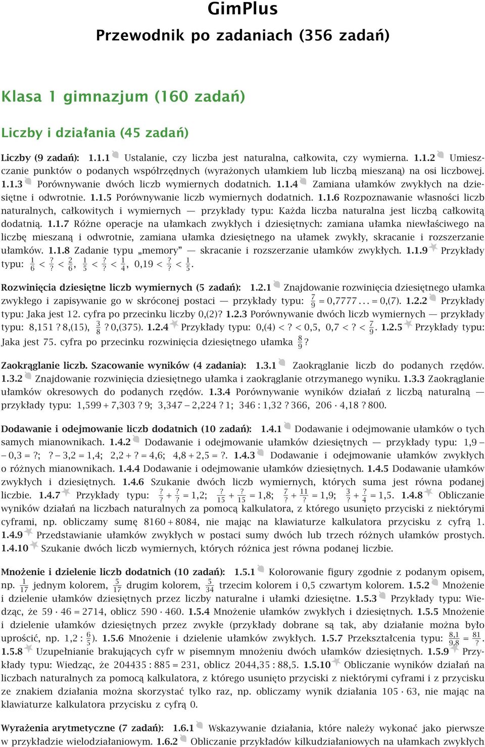 1.1.7 Różne operacje na ułamkach zwykłych i dziesiętnych: zamiana ułamka niewłaściwego na liczbę mieszaną i odwrotnie, zamiana ułamka dziesiętnego na ułamek zwykły, skracanie i rozszerzanie ułamków.