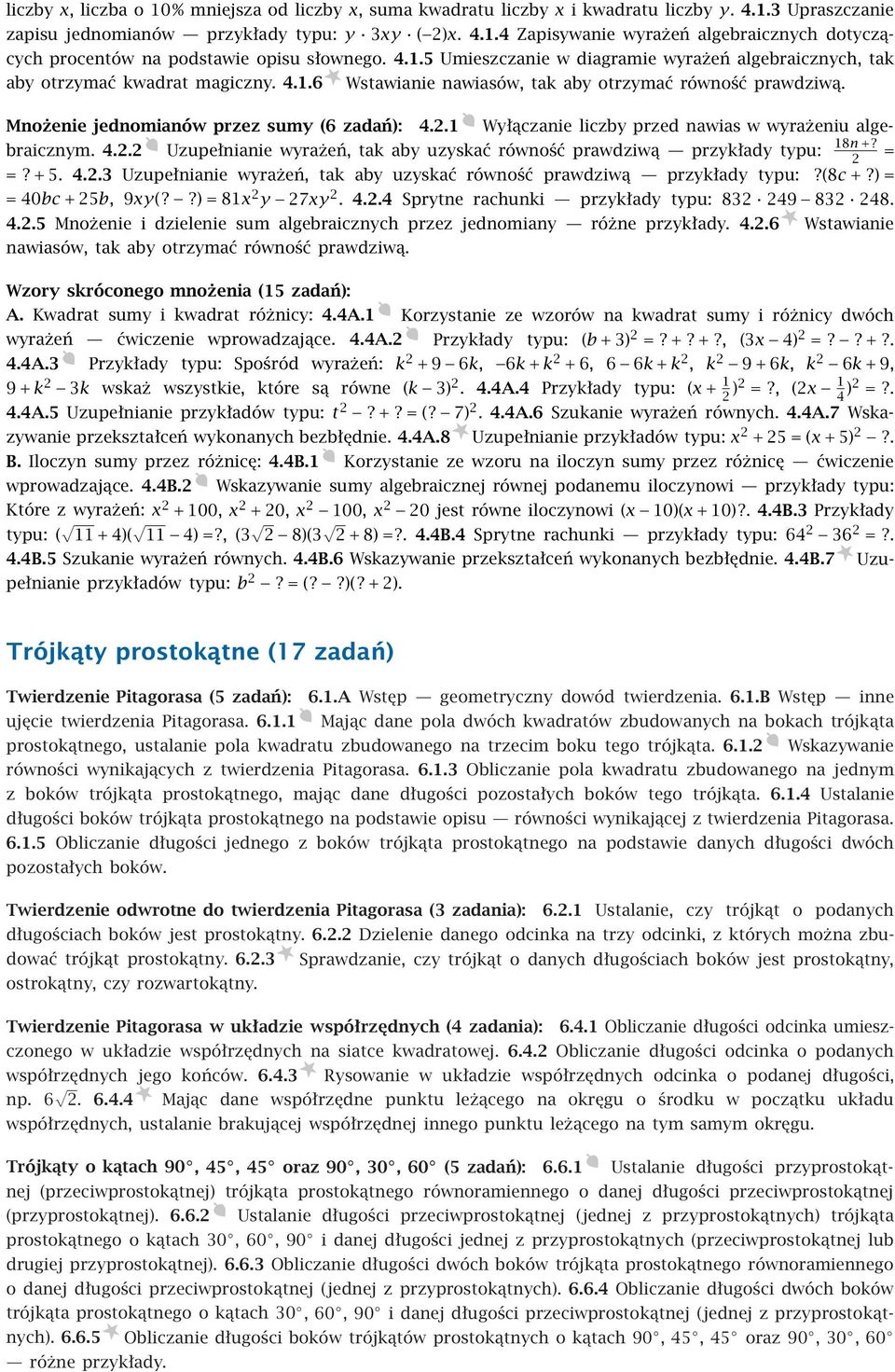 1 Wyłączanie liczby przed nawias w wyrażeniu algebraicznym. 4.2.2 Uzupełnianie wyrażeń, tak aby uzyskać równość prawdziwą przykłady typu: = 18n +? 2 =?+5. 4.2.3 Uzupełnianie wyrażeń, tak aby uzyskać równość prawdziwą przykłady typu:?