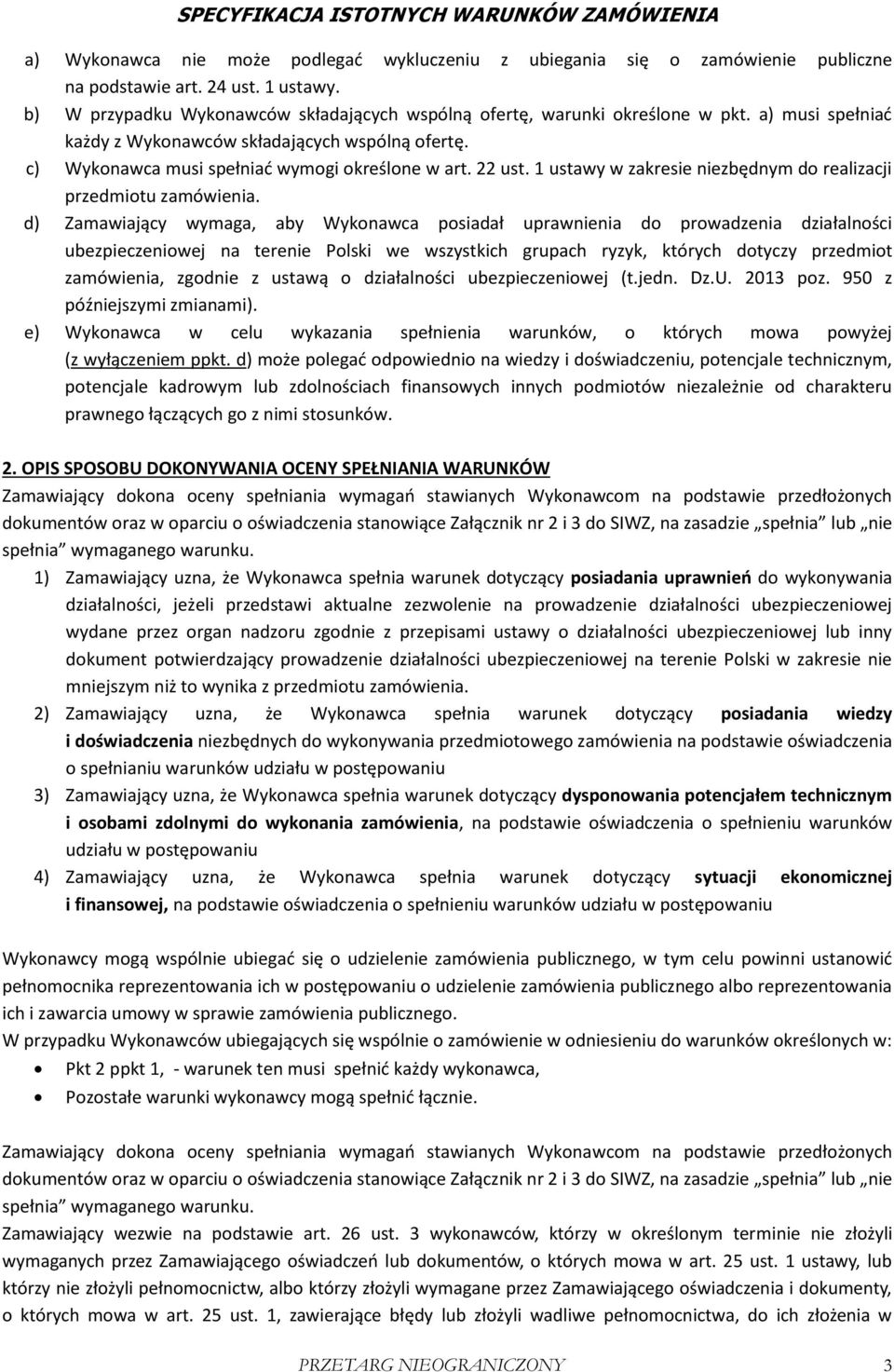 d) Zamawiający wymaga, aby Wykonawca posiadał uprawnienia do prowadzenia działalności ubezpieczeniowej na terenie Polski we wszystkich grupach ryzyk, których dotyczy przedmiot zamówienia, zgodnie z