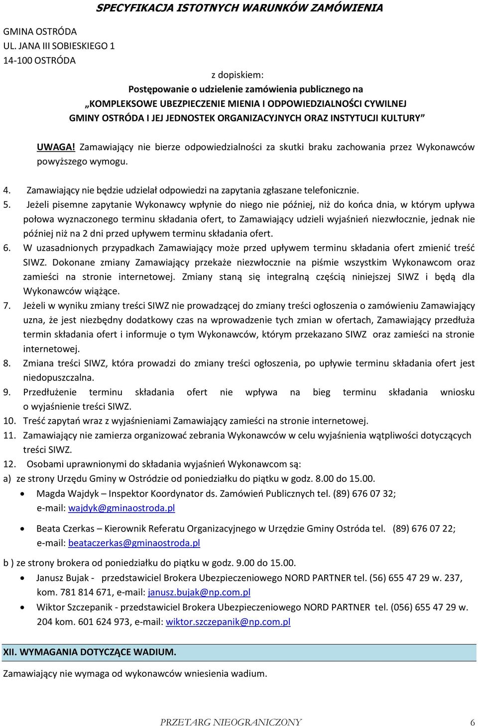 ORGANIZACYJNYCH ORAZ INSTYTUCJI KULTURY UWAGA! Zamawiający nie bierze odpowiedzialności za skutki braku zachowania przez Wykonawców powyższego wymogu. 4.