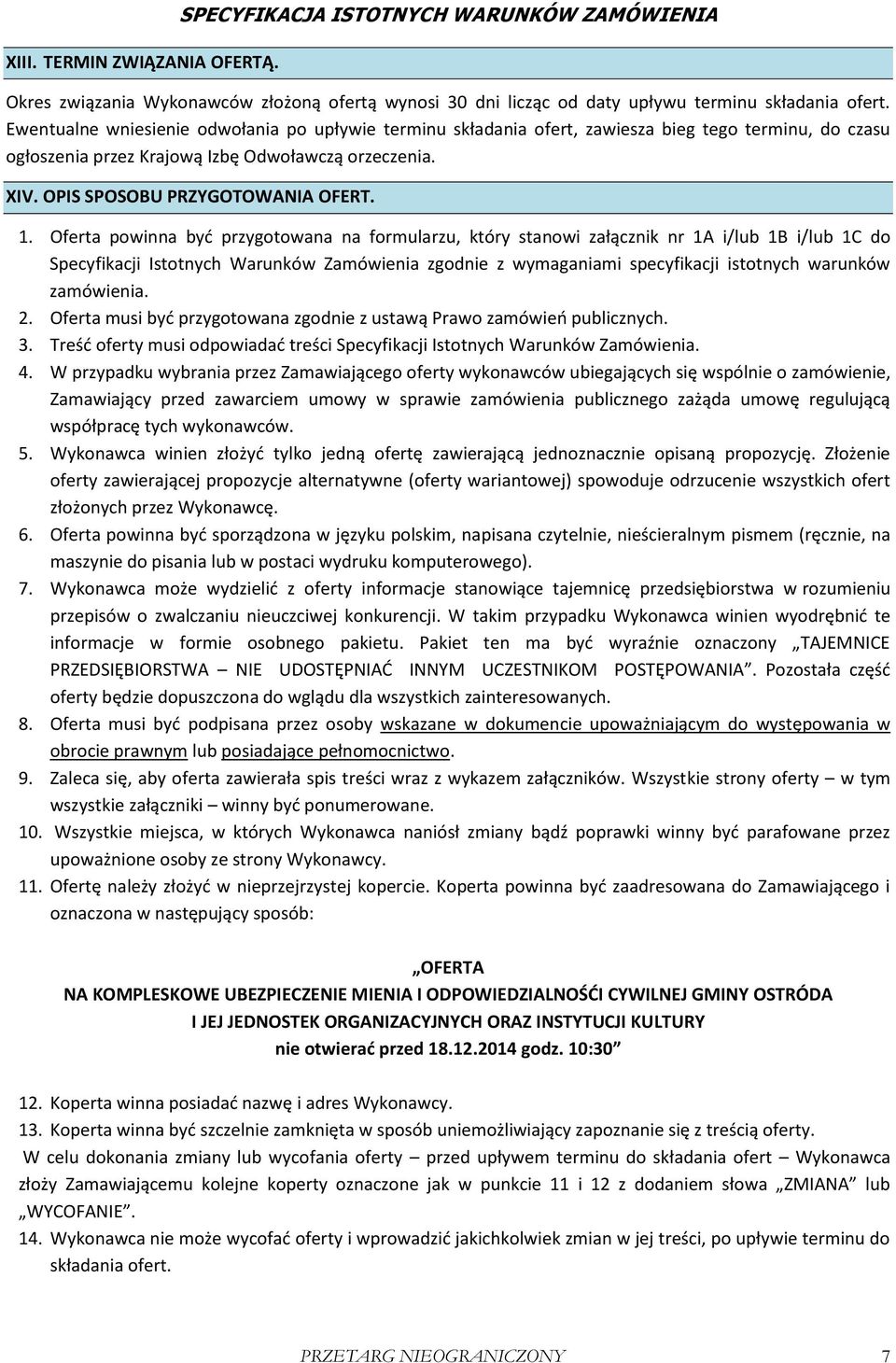 Oferta powinna być przygotowana na formularzu, który stanowi załącznik nr 1A i/lub 1B i/lub 1C do Specyfikacji Istotnych Warunków Zamówienia zgodnie z wymaganiami specyfikacji istotnych warunków