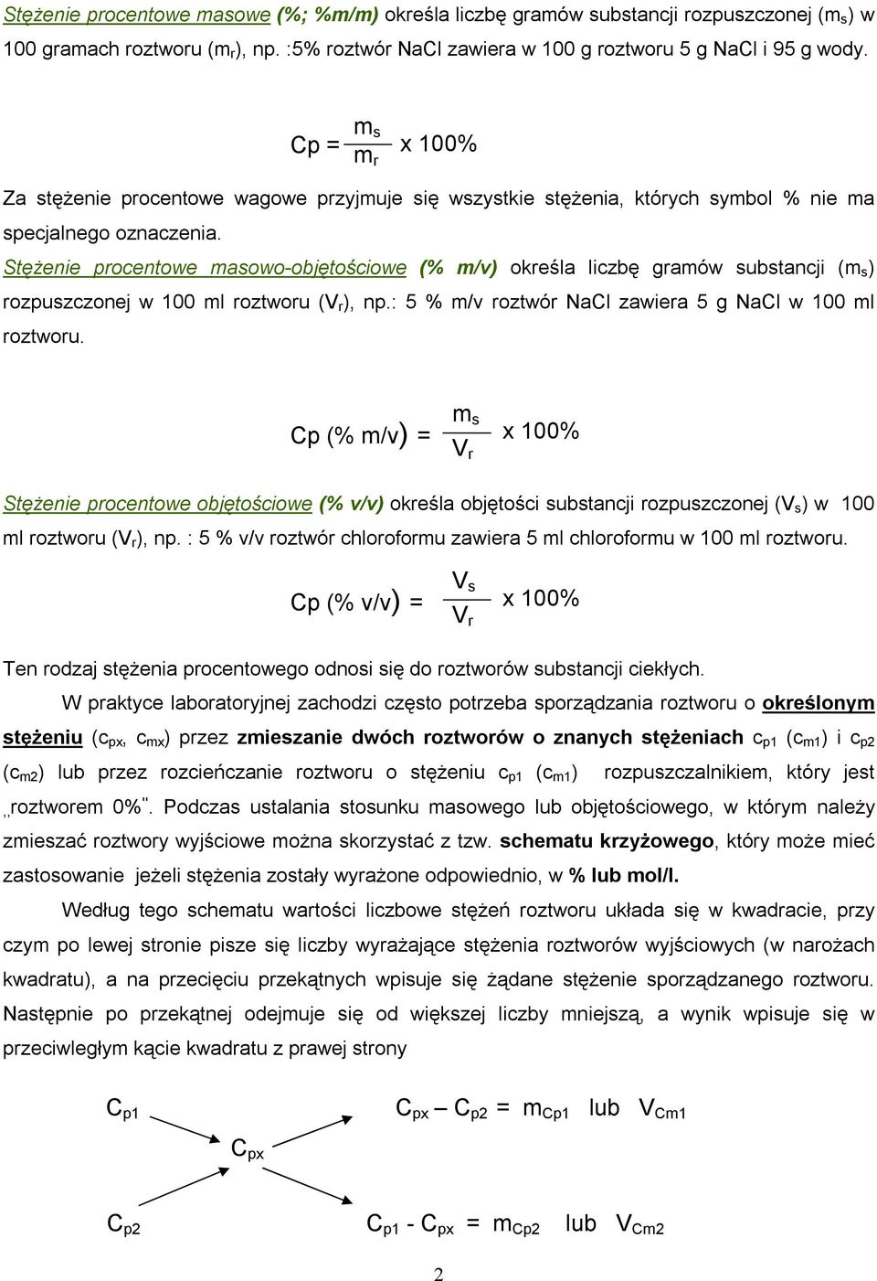 Stężenie procentowe masowo-objętościowe (% m/v) określa liczbę gramów substancji (m s ) rozpuszczonej w 100 ml roztworu (V r ), np.