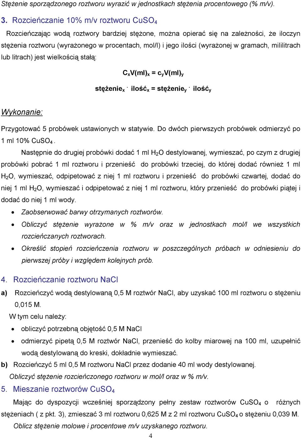 (wyrażonej w gramach, mililitrach lub litrach) jest wielkością stałą: C x V(ml) x = c y V(ml) y stężenie x. ilość x = stężenie y. ilość y Przygotować 5 probówek ustawionych w statywie.