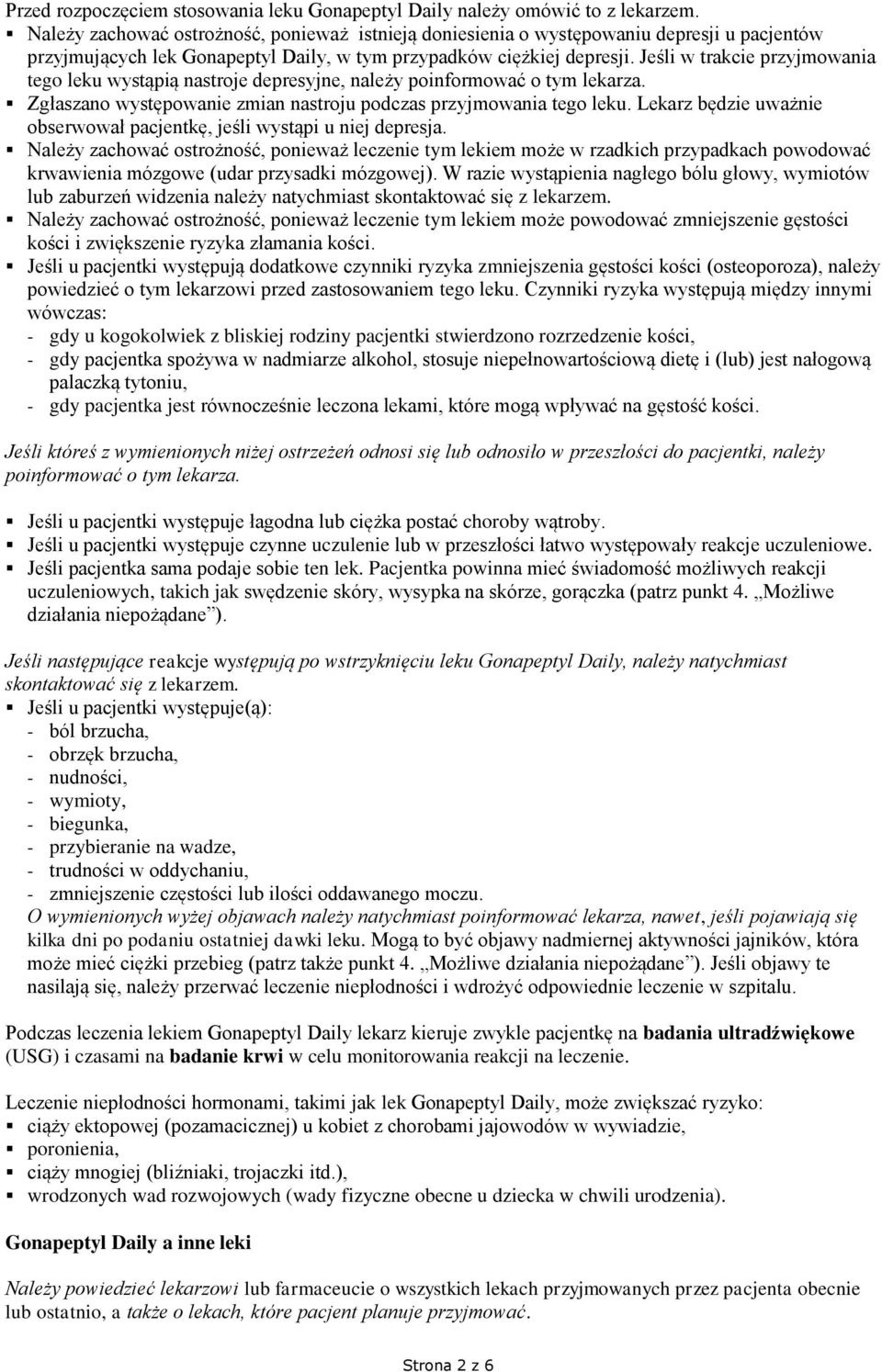 Jeśli w trakcie przyjmowania tego leku wystąpią nastroje depresyjne, należy poinformować o tym lekarza. Zgłaszano występowanie zmian nastroju podczas przyjmowania tego leku.