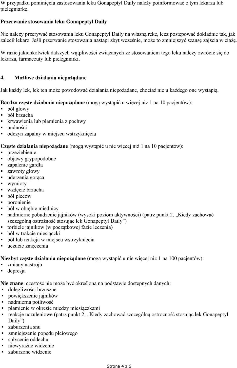 Jeśli przerwanie stosowania nastąpi zbyt wcześnie, może to zmniejszyć szansę zajścia w ciążę.