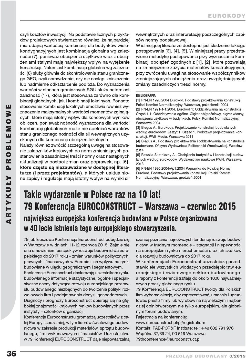ponieważ obciążenia użytkowe wraz z obciążeniami stałymi mają największy wpływ na wytężenie konstrukcji.