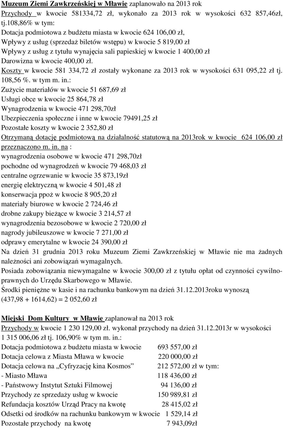 400,00 zł Darowizna w kwocie 400,00 zł. Koszty w kwocie 581 334,72 zł zostały wykonane za 2013 rok w wysokości 631 095,22 zł tj. 108,56 %. w tym m. in.