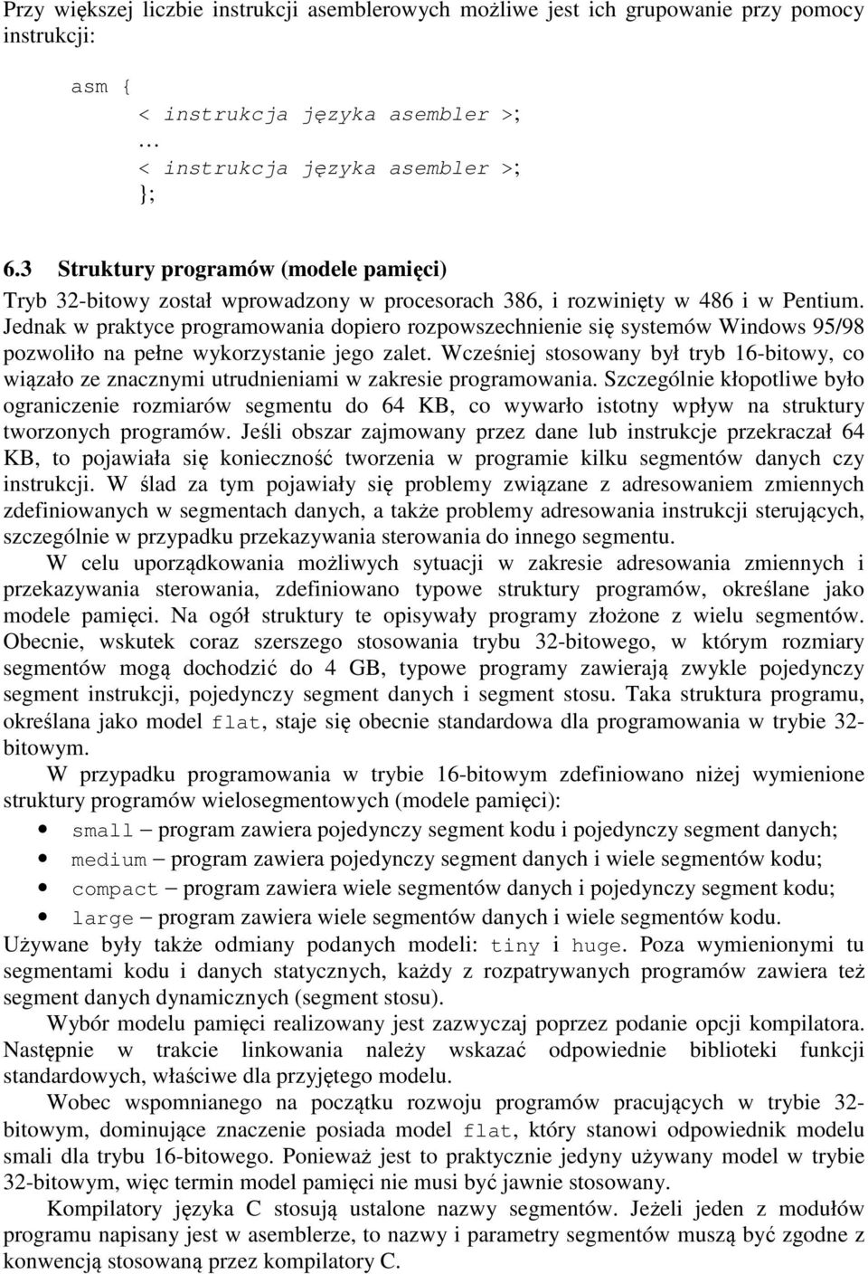 Jednak w praktyce programowania dopiero rozpowszechnienie się systemów Windows 95/98 pozwoliło na pełne wykorzystanie jego zalet.