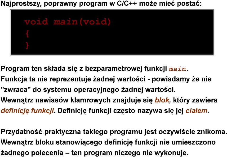 Wewnątrz nawiasów klamrowych znajduje się blok, który zawiera definicję funkcji. Definicję funkcji często nazywa się jej ciałem.