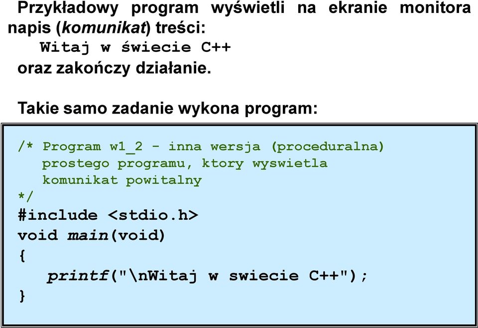 Takie samo zadanie wykona program: /* Program w1_2 - inna wersja (proceduralna)