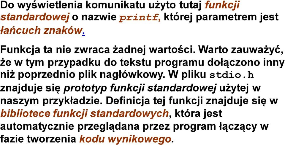 Warto zauważyć, że w tym przypadku do tekstu programu dołączono inny niż poprzednio plik nagłówkowy. W pliku stdio.