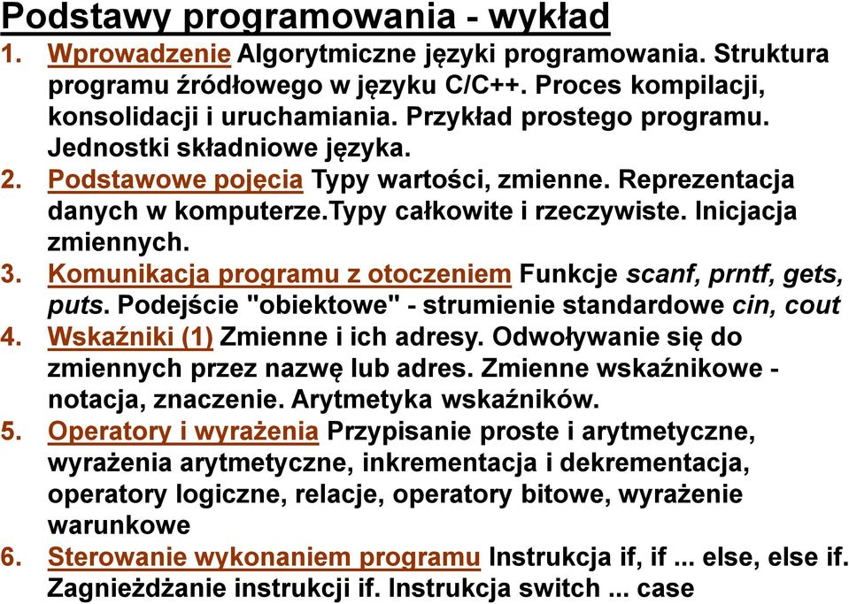 Komunikacja programu z otoczeniem Funkcje scanf, prntf, gets, puts. Podejście "obiektowe" - strumienie standardowe cin, cout 4. Wskaźniki (1) Zmienne i ich adresy.