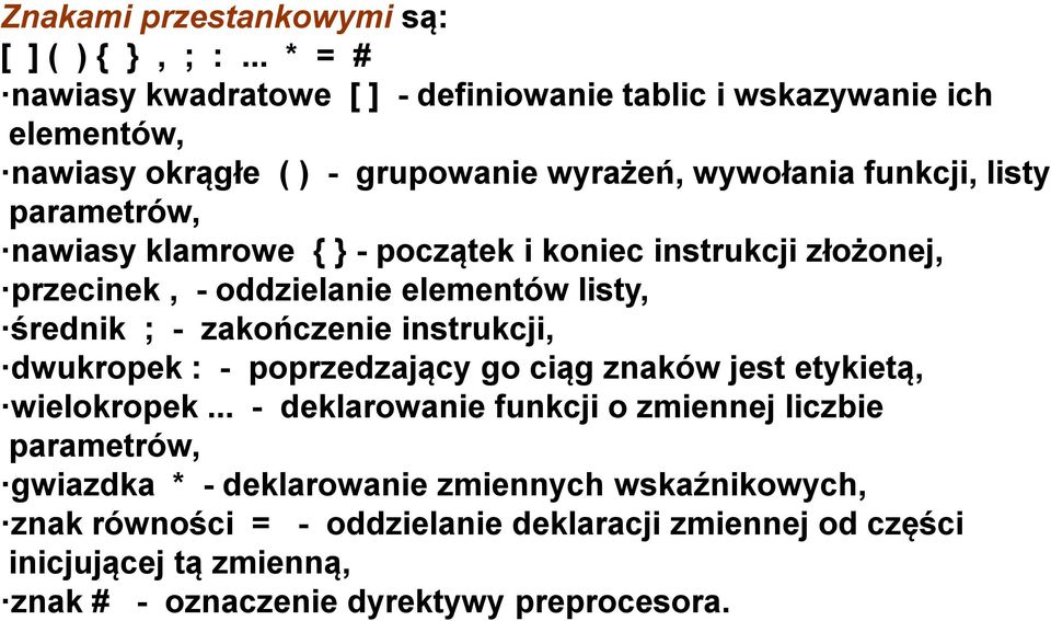 nawiasy klamrowe { } - początek i koniec instrukcji złożonej, przecinek, - oddzielanie elementów listy, średnik ; - zakończenie instrukcji, dwukropek : -