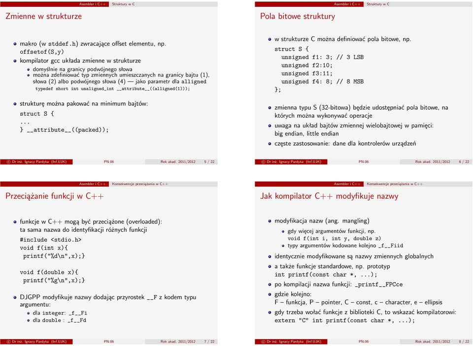 jako parametr dla alligned typedef short int unaligned_int attribute ((alligned(1))); strukturę można pakować na minimum bajtów: struct S {.