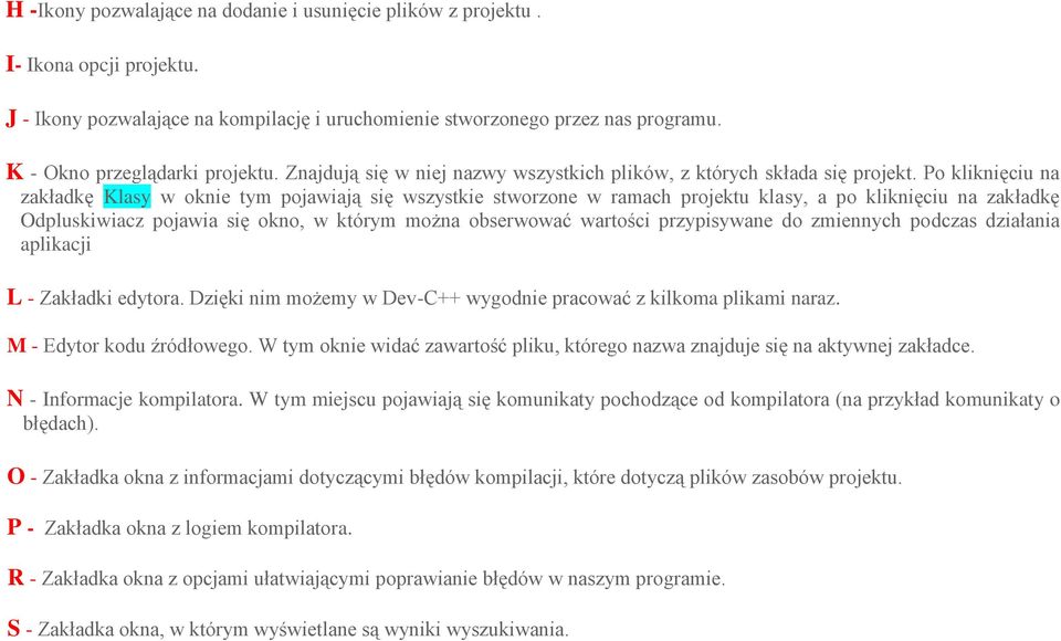 Po kliknięciu na zakładkę Klasy w oknie tym pojawiają się wszystkie stworzone w ramach projektu klasy, a po kliknięciu na zakładkę Odpluskiwiacz pojawia się okno, w którym można obserwować wartości