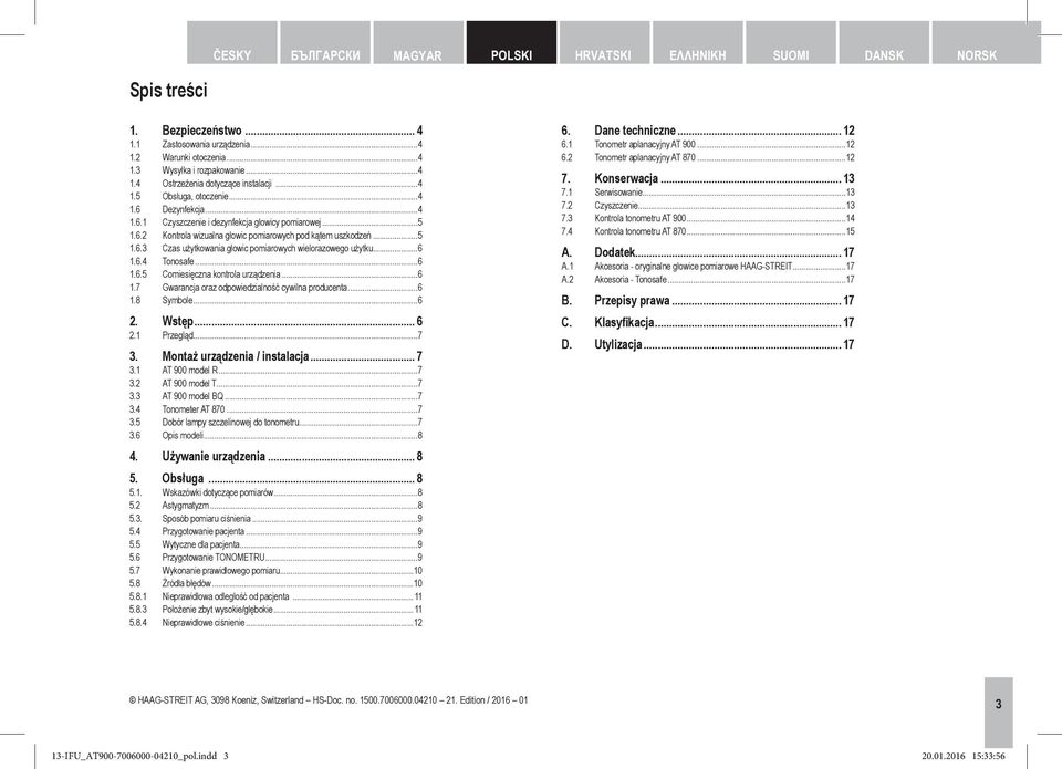 ..6 1.6.4 Tonosafe...6 1.6.5 Comiesięczna kontrola urządzenia...6 1.7 Gwarancja oraz odpowiedzialność cywilna producenta...6 1.8 Symbole...6 2. Wstęp... 6 2.1 Przegląd...7 3.