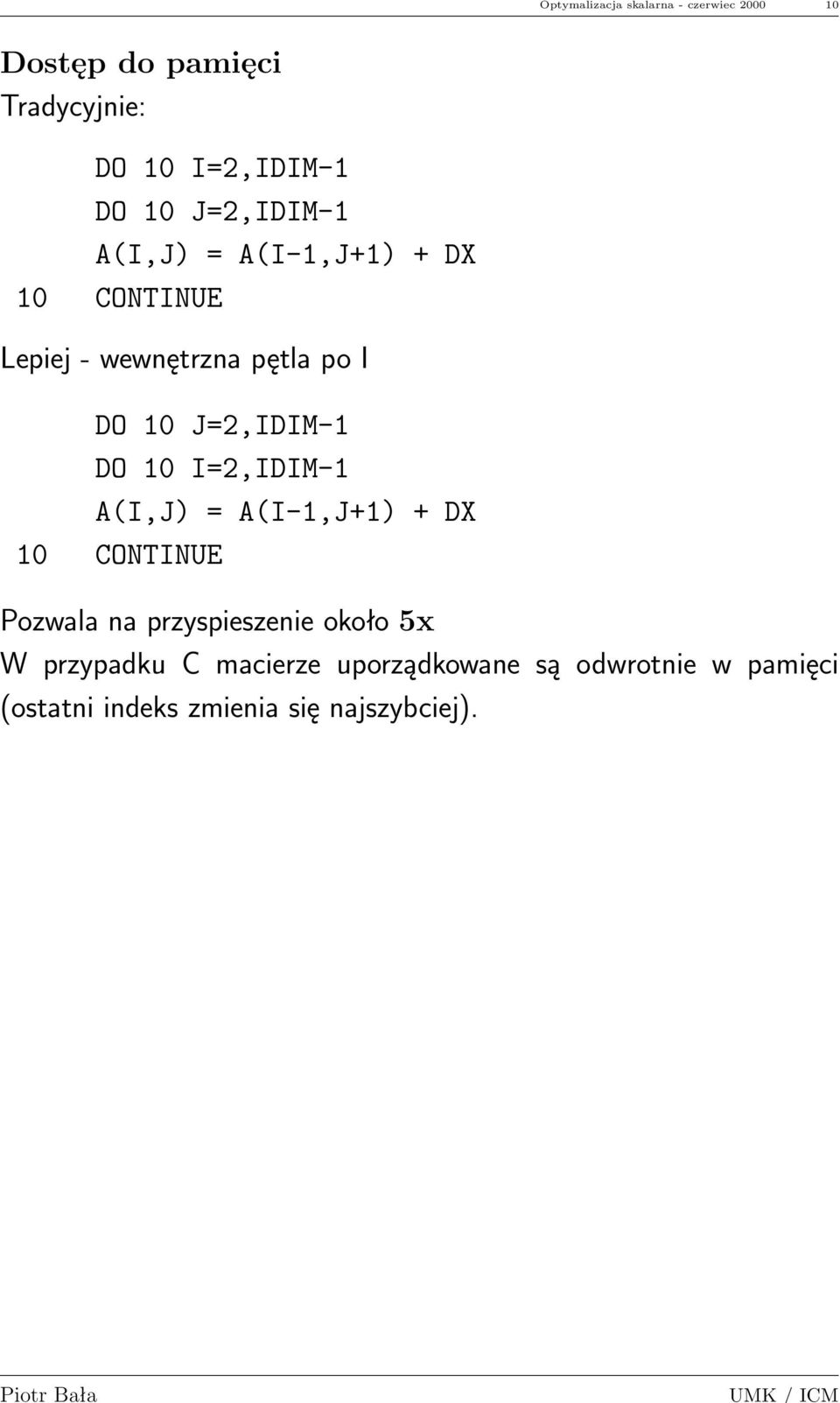 DO 10 I=2,IDIM-1 A(I,J) = A(I-1,J+1) + DX Pozwala na przyspieszenie około 5x W przypadku